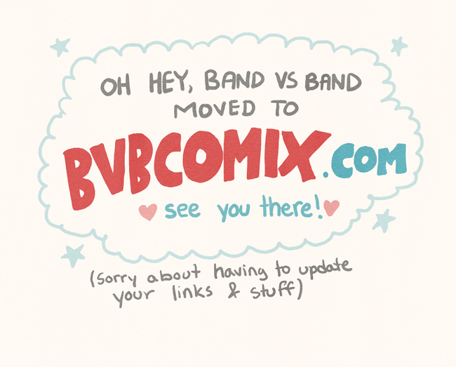 Oh hey, Band Vs. Band moved to bvbcomix.com 